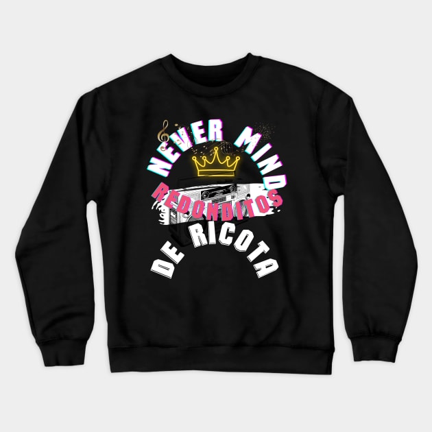 Never mind redonditos de ricota Crewneck Sweatshirt by LuluCybril